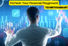 FinTech: Your Financial Playground